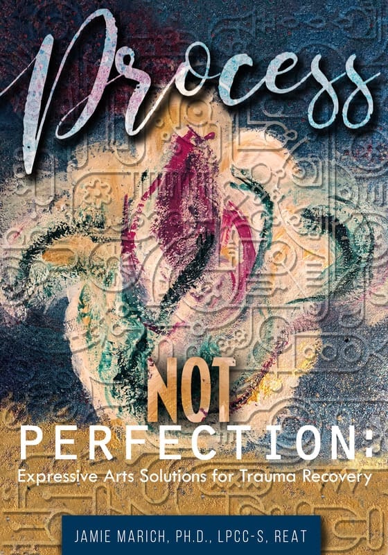 Book Cover Process Not Perfection: Expressive Arts Solutions for Trauma Recovery