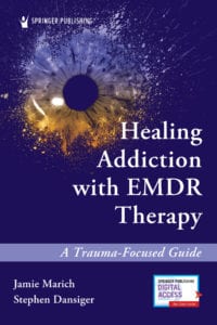The book cover of Healing Addiction with EMDR Therapy: A Trauma-Focused Guide by Dr. Jamie Marich